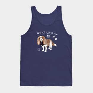 It's all about my Cavalier King Charles Spaniel Tank Top